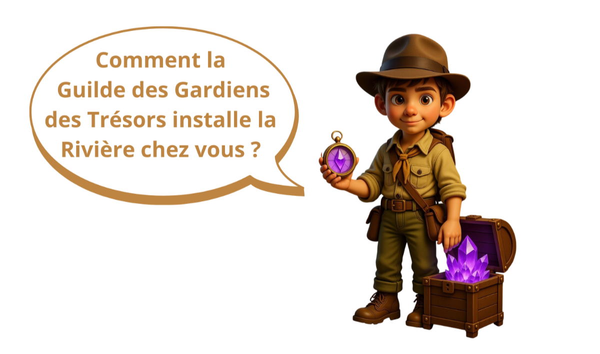 Rivière aux Trésors - Comment la guilde des Gardiens des Trésors installe la Rivière chez vous ? Rivière aux Trésors - Comment la guilde des Gardiens des Trésors installe la Rivière chez vous ?